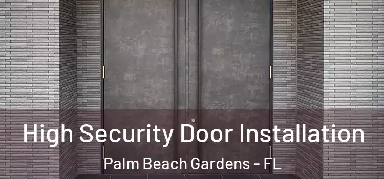  High Security Door Installation Palm Beach Gardens - FL
