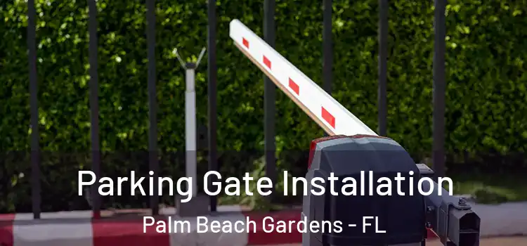 Parking Gate Installation Palm Beach Gardens - FL